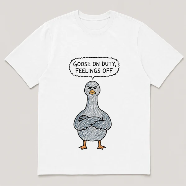Front view of a White Tee printed with stern goose stands guard with wings crossed over its chest and the caption GOOSE ON DUTY, FEELINGS OFF