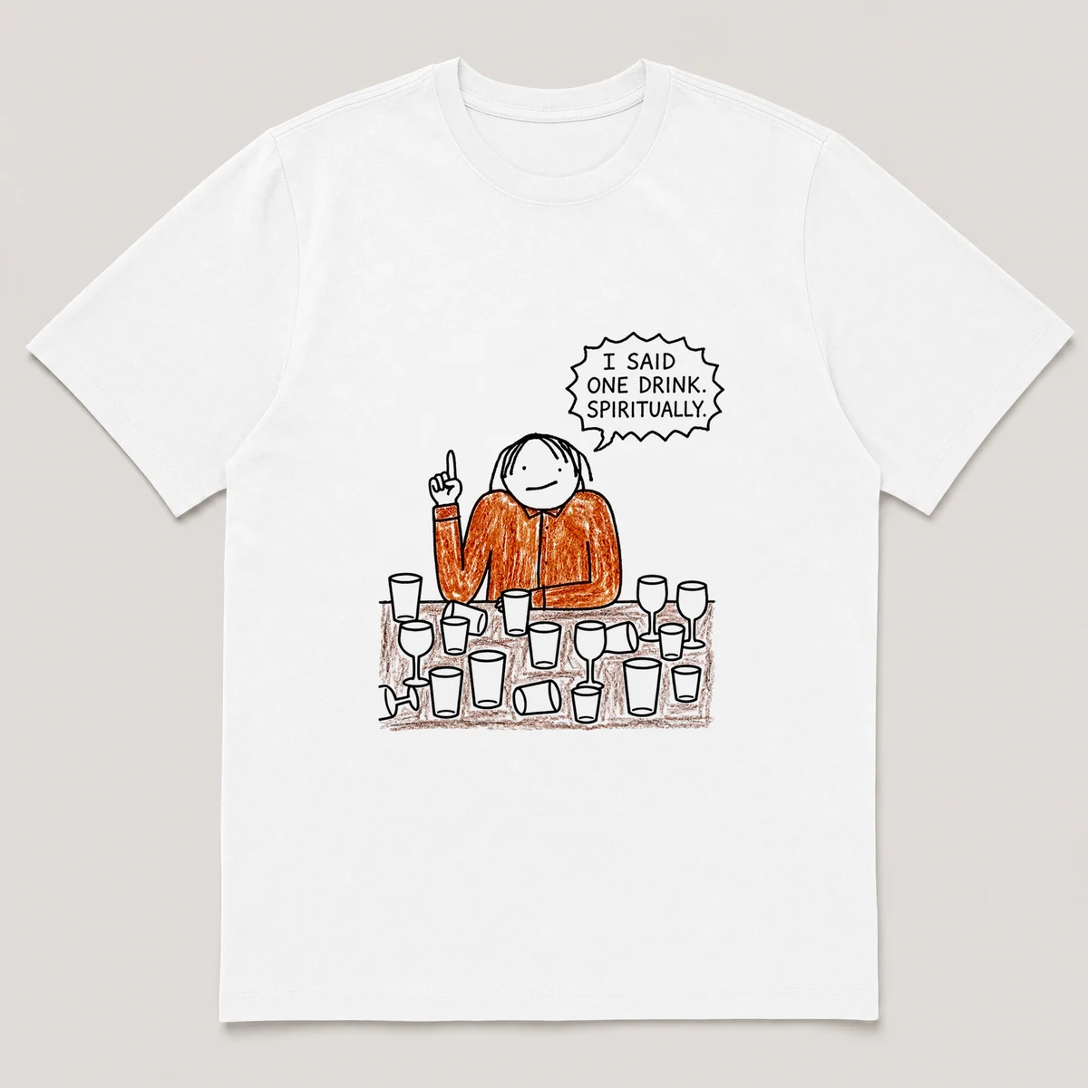 Front view of a White Tee printed with guy sits at a table crowded with empty glasses, holding up one finger and the caption I SAID ONE DRINK. SPIRITUALLY., White front view