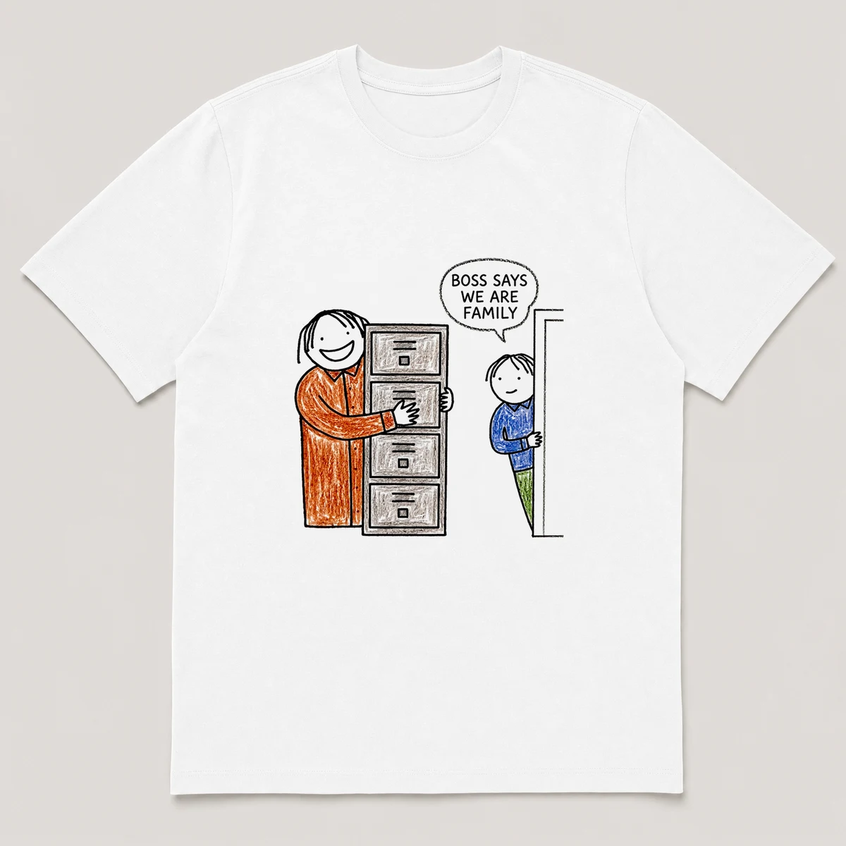 Front view of a White Tee printed with grinning boss hugs a metal filing cabinet while an employee watches from a doorway and the caption BOSS SAYS WE ARE FAMILY, White front view