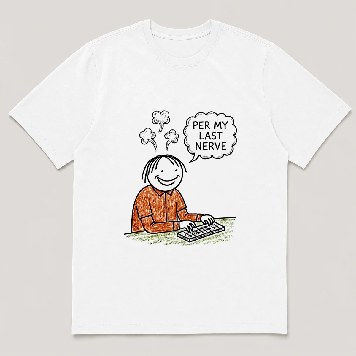 Front view of a White Tee printed with smiling-too-hard employee types with steam puffs rising off his head and the caption PER MY LAST NERVE, White front view